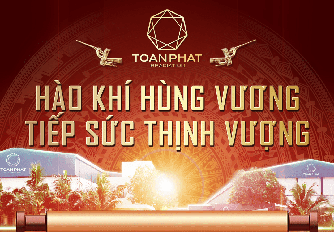 Hung Vuong's pride - Supporting prosperity: Toan Phat Irradiation Factory offers 15% discount on irradiation service fees